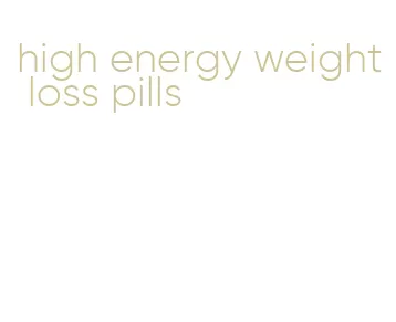 high energy weight loss pills