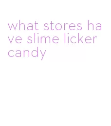 what stores have slime licker candy