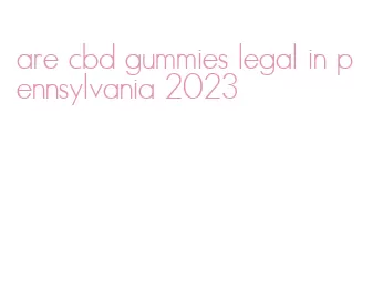 are cbd gummies legal in pennsylvania 2023