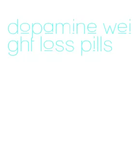 dopamine weight loss pills