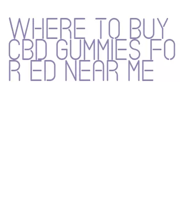 where to buy cbd gummies for ed near me