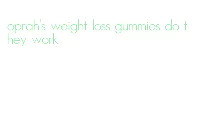 oprah's weight loss gummies do they work