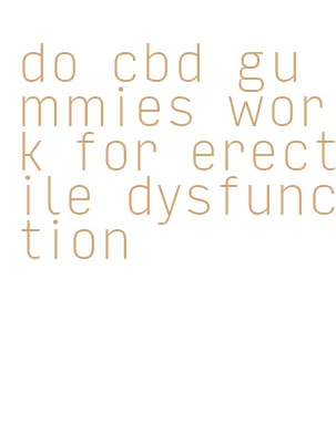 do cbd gummies work for erectile dysfunction