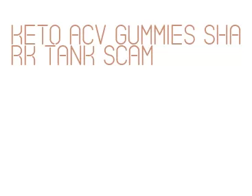 keto acv gummies shark tank scam
