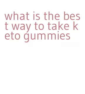 what is the best way to take keto gummies