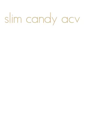 slim candy acv