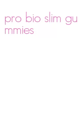 pro bio slim gummies