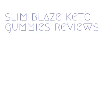 slim blaze keto gummies reviews
