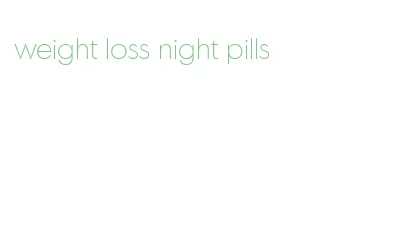 weight loss night pills