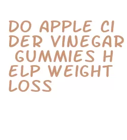do apple cider vinegar gummies help weight loss