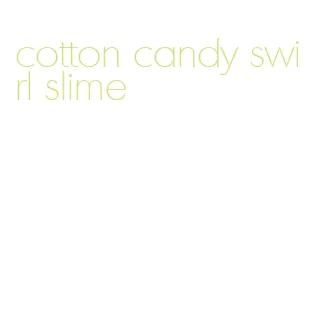 cotton candy swirl slime