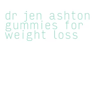 dr jen ashton gummies for weight loss