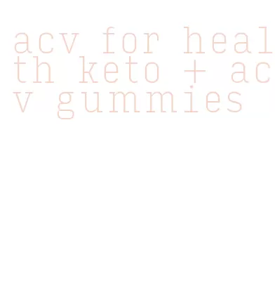 acv for health keto + acv gummies