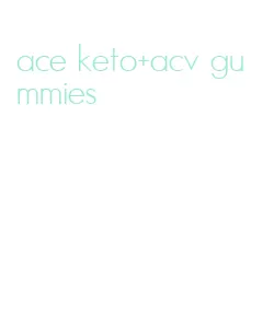 ace keto+acv gummies