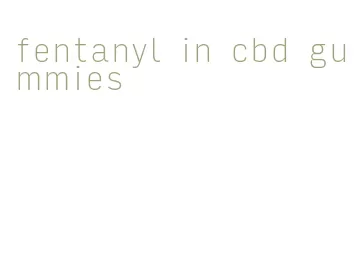fentanyl in cbd gummies