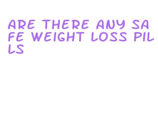 are there any safe weight loss pills