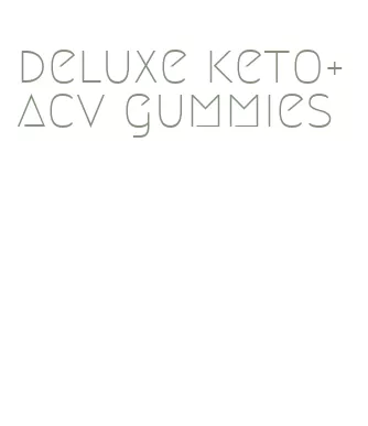 deluxe keto+acv gummies