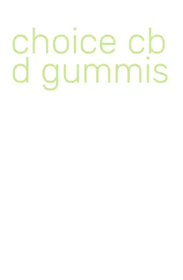 choice cbd gummis