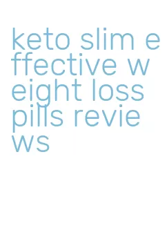 keto slim effective weight loss pills reviews