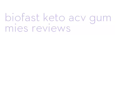 biofast keto acv gummies reviews