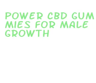 power cbd gummies for male growth
