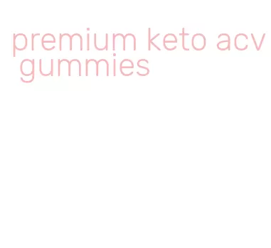 premium keto acv gummies