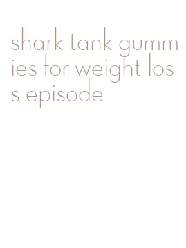 shark tank gummies for weight loss episode