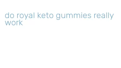 do royal keto gummies really work