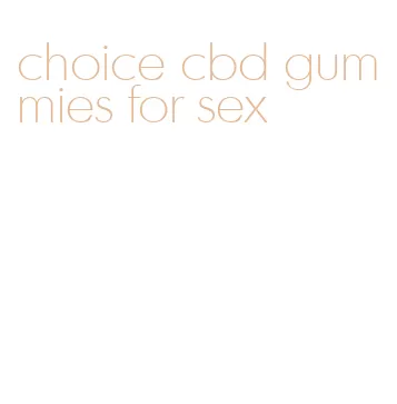 choice cbd gummies for sex