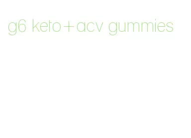 g6 keto+acv gummies