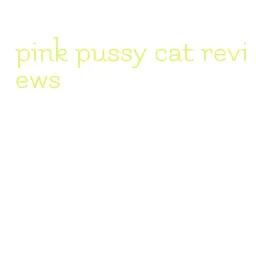 pink pussy cat reviews