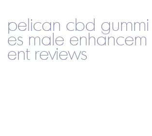 pelican cbd gummies male enhancement reviews