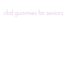 cbd gummies for seniors