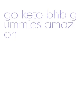 go keto bhb gummies amazon