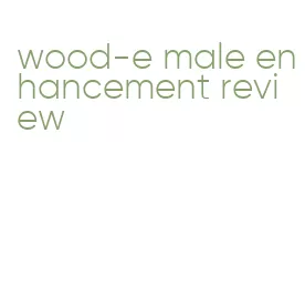 wood-e male enhancement review
