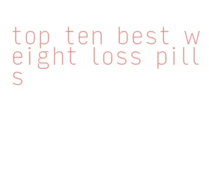 top ten best weight loss pills