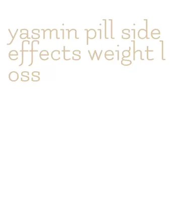 yasmin pill side effects weight loss