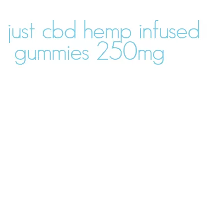 just cbd hemp infused gummies 250mg