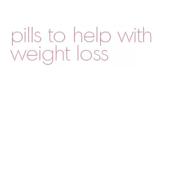 pills to help with weight loss