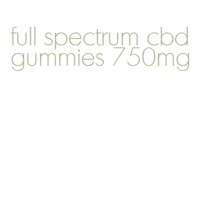 full spectrum cbd gummies 750mg