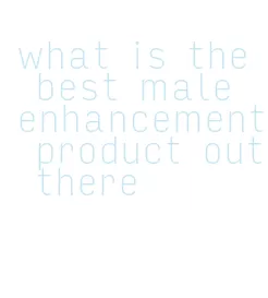 what is the best male enhancement product out there