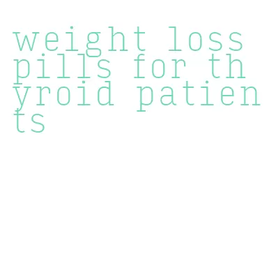 weight loss pills for thyroid patients