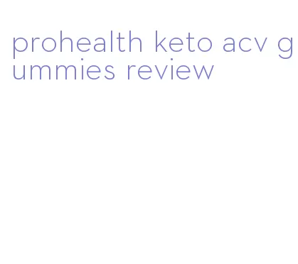 prohealth keto acv gummies review