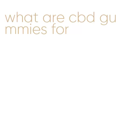 what are cbd gummies for