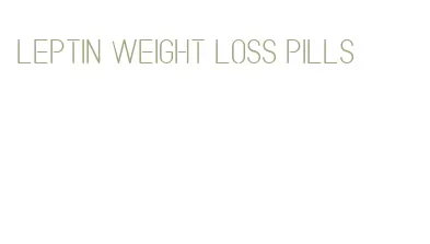 leptin weight loss pills