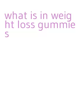 what is in weight loss gummies