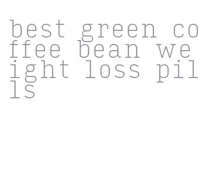 best green coffee bean weight loss pills