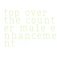 top over the counter male enhancement