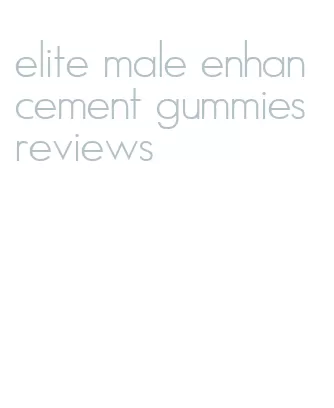 elite male enhancement gummies reviews