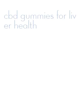 cbd gummies for liver health